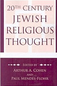 20th Century Jewish Religious Thought: Original Essays on Critical Concepts, Movements, and Beliefs (Paperback)