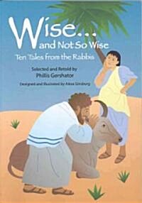 Wise... and Not So Wise: Ten Tales from the Rabbis (Paperback)
