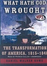 What Hath God Wrought: The Transformation of America, 1815-1850 (MP3 CD)