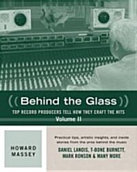 Behind the Glass : Top Record Producers Tell How They Craft the Hits (Paperback)
