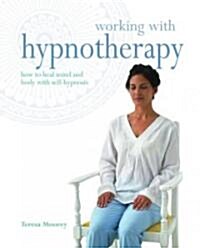Working with Hypnotherapy: How to Heal Mind and Body with Self-Hypnosis (Paperback)