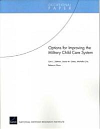 Options for Improving the Military Child Care System (Paperback)