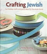 Crafting Jewish: Fun Holiday Crafts and Party Ideas for the Whole Family (Hardcover)