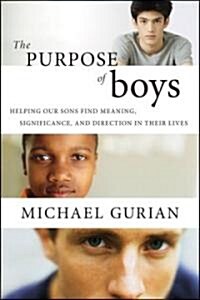 The Purpose of Boys: Helping Our Sons Find Meaning, Significance, and Direction in Their Lives (Hardcover)