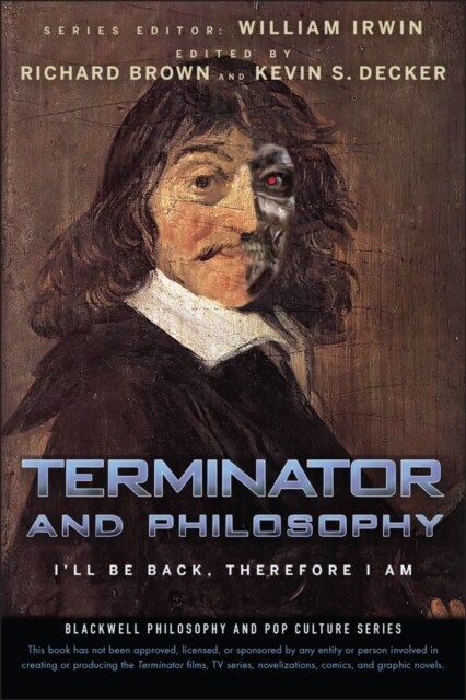 Terminator and Philosophy: Ill Be Back, Therefore I Am (Paperback)
