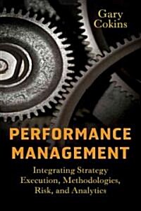 Performance Management: Integrating Strategy Execution, Methodologies, Risk, and Analytics (Hardcover)
