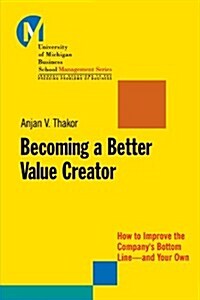 Becoming a Better Value Creator: How to Improve the Companys Bottom Line--And Your Own (Paperback)