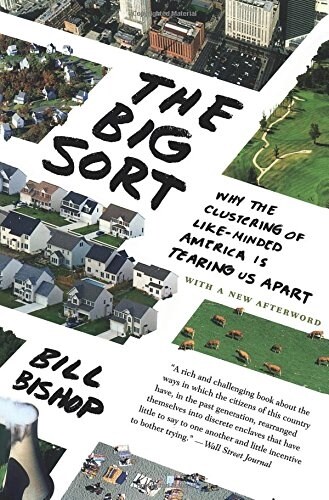 The Big Sort: Why the Clustering of Like-Minded American Is Tearing Us Apart (Paperback)
