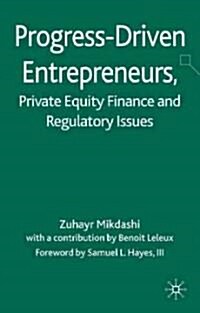 Progress-Driven Entrepreneurs, Private Equity Finance and Regulatory Issues (Hardcover)
