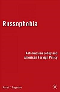 Russophobia : Anti-Russian Lobby and American Foreign Policy (Hardcover)