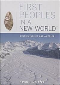 First Peoples in a New World: Colonizing Ice Age America (Hardcover)