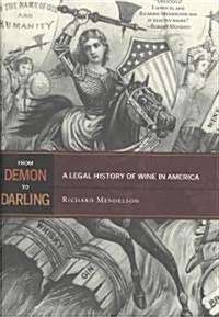 From Demon to Darling: A Legal History of Wine in America (Hardcover)