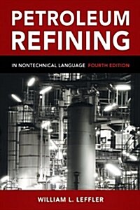 Petroleum Refining: In Nontechnical Language (Hardcover, 4)