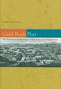 Gold Rush Port: The Maritime Archaeology of San Franciscos Waterfront (Hardcover)