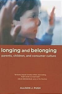 Longing and Belonging: Parents, Children, and Consumer Culture (Paperback)