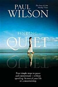 Finding the Quiet: Four Simple Steps to Peace and Contentment--Without Spending the Rest of Your Life on a Mountaintop (Paperback)