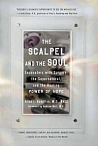 The Scalpel and the Soul: Encounters with Surgery, the Supernatural, and the Healing Power of Hope (Paperback)
