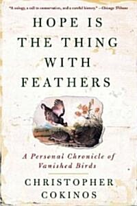 Hope Is the Thing with Feathers: A Personal Chronicle of Vanished Birds (Paperback)
