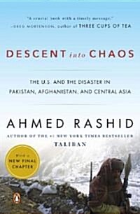 Descent Into Chaos: The U.S. and the Disaster in Pakistan, Afghanistan, and Central Asia (Paperback)