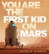 You Are the First Kid on Mars (Hardcover)