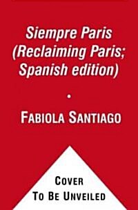 Siempre Paris (Reclaiming Paris; Spanish Edition): Novela (Paperback)