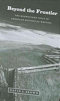 Beyond the Frontier: The Midwestern Voice in American Historical Writing (Hardcover)