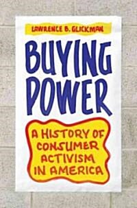 Buying Power: A History of Consumer Activism in America (Hardcover)