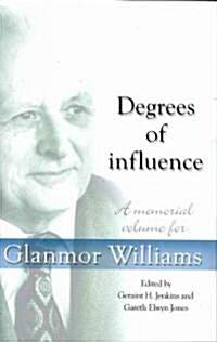 Degrees of Influence : A Memorial Volume for Glanmor Williams (Hardcover)