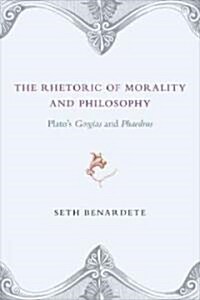 The Rhetoric of Morality and Philosophy: Platos Gorgias and Phaedrus (Paperback)