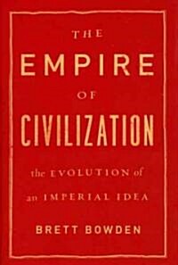 The Empire of Civilization: The Evolution of an Imperial Idea (Hardcover)