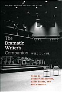 The Dramatic Writers Companion: Tools to Develop Characters, Cause Scenes, and Build Stories (Paperback)