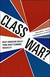 Class War?: What Americans Really Think about Economic Inequality (Paperback)