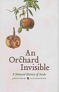 An Orchard Invisible: A Natural History of Seeds (Hardcover)