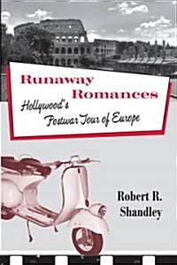 Runaway Romances: Hollywoods Postwar Tour of Europe (Hardcover)