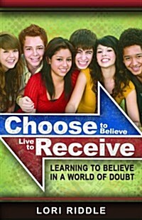 Choose to Believe, Live to Receive (Paperback)