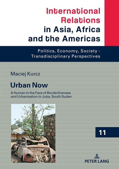 Urban Now: A Human in the Face of Borderliness and Urbanisation in Juba, South Sudan (Hardcover)