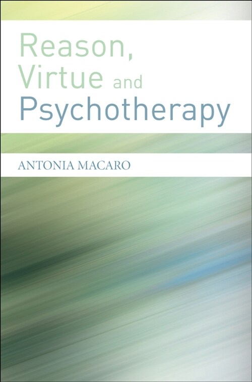 [eBook Code] Reason, Virtue and Psychotherapy (eBook Code, 1st)
