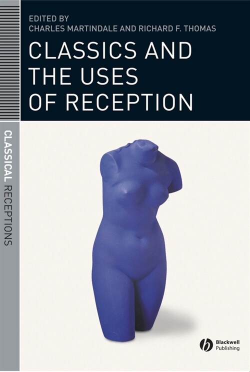 [eBook Code] Classics and the Uses of Reception (eBook Code, 1st)