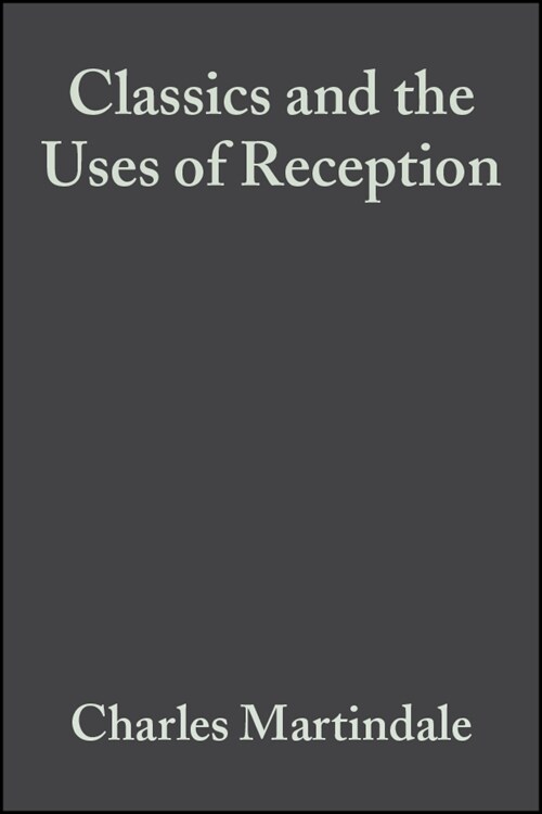 [eBook Code] Classics and the Uses of Reception (eBook Code, 1st)