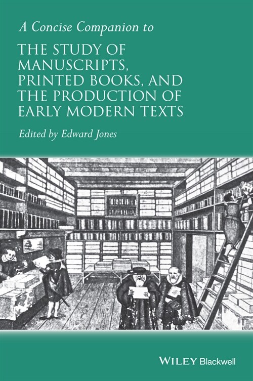 [eBook Code] A Concise Companion to the Study of Manuscripts, Printed Books, and the Production of Early Modern Texts (eBook Code, 1st)