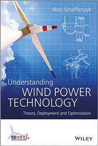 Understanding wind power technology : theory, deployment and optimisation