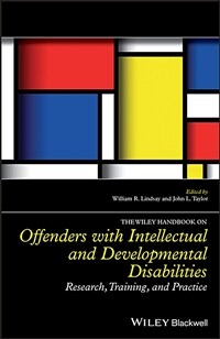 The Wiley handbook on offenders with intellectual and developmental disabilities : research, training and practice