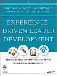 Experience-driven leader development : models, tools, best practices, and advice for on-the-job development 