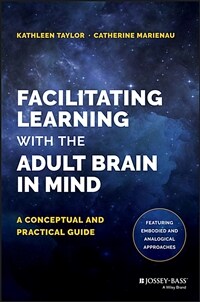 Facilitating learning with the adult brain in mind : a conceptual and practical guide