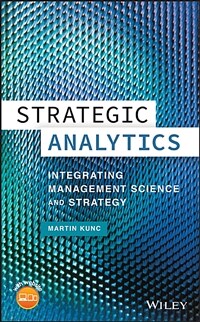 Strategic analytics : integrating management science and strategy