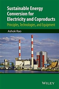 Sustainable energy conversion for electricity and coproducts : principles, technologies, and equipment