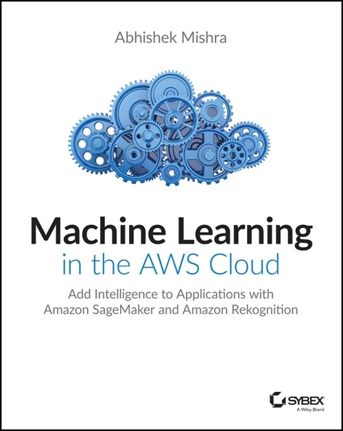 [eBook Code] Machine Learning in the AWS Cloud (eBook Code, 1st)