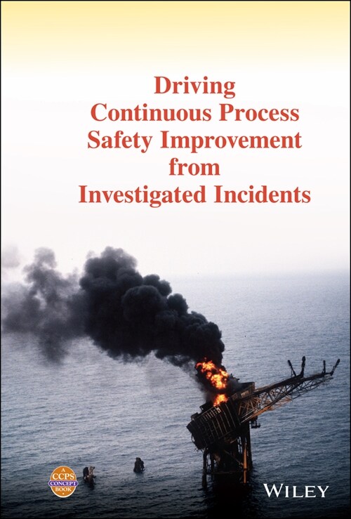 [eBook Code] Driving Continuous Process Safety Improvement From Investigated Incidents (eBook Code, 1st)