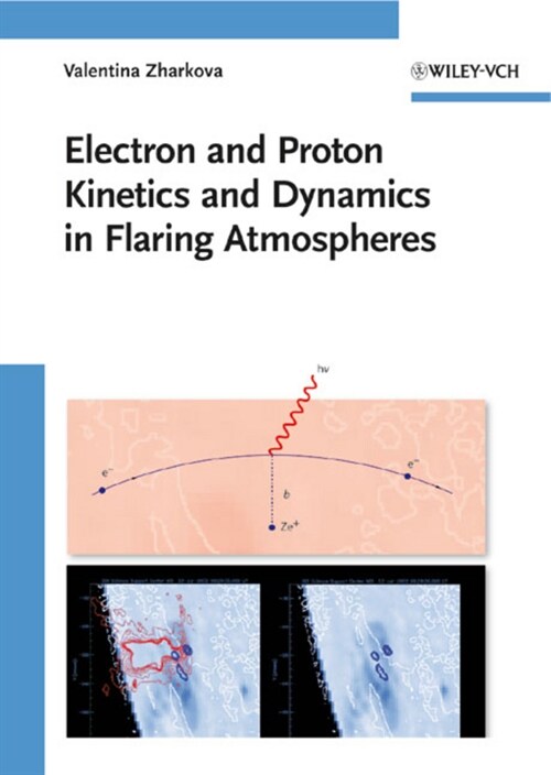 [eBook Code] Electron and Proton Kinetics and Dynamics in Flaring Atmospheres (eBook Code, 1st)