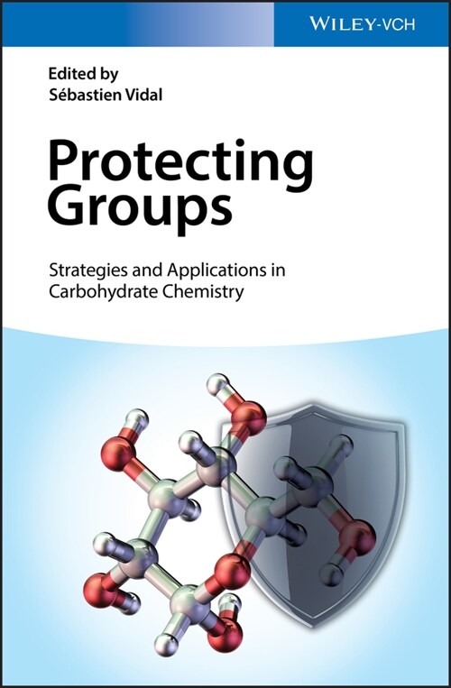 [eBook Code] Protecting Groups: Strategies and Applications in Carbohydrate Chemistry (eBook Code, 1st)